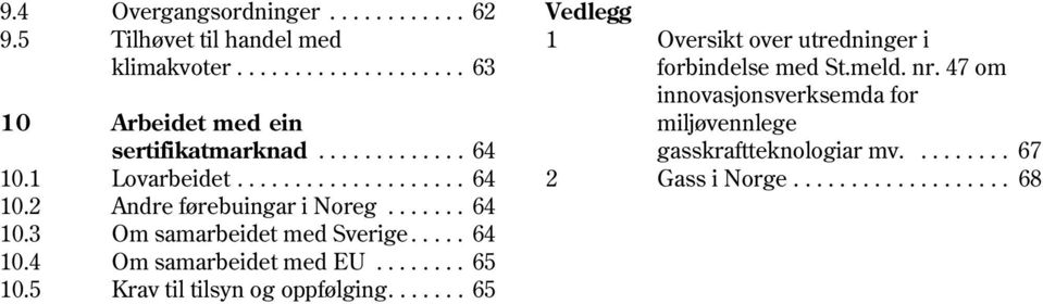 ............ 64 gasskraftteknologiar mv......... 67 10.1 Lovarbeidet.................... 64 2 Gass i Norge................... 68 10.