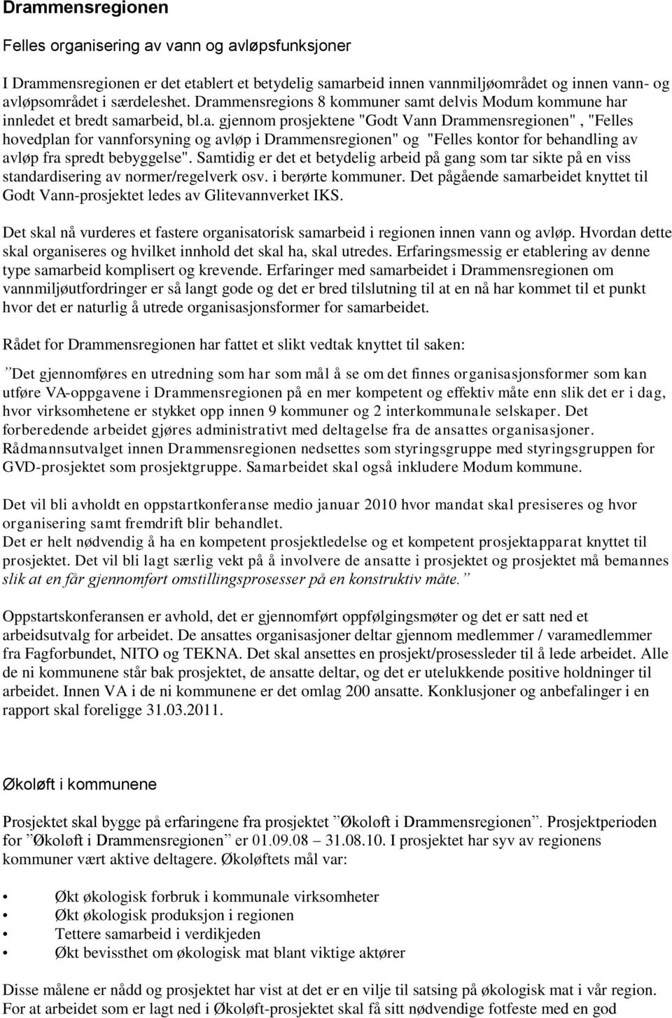 Samtidig er det et betydelig arbeid på gang som tar sikte på en viss standardisering av normer/regelverk osv. i berørte kommuner.