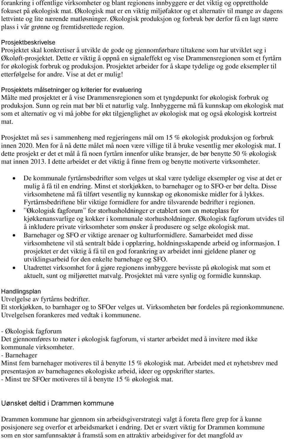 Økologisk produksjon og forbruk bør derfor få en lagt større plass i vår grønne og fremtidsrettede region.