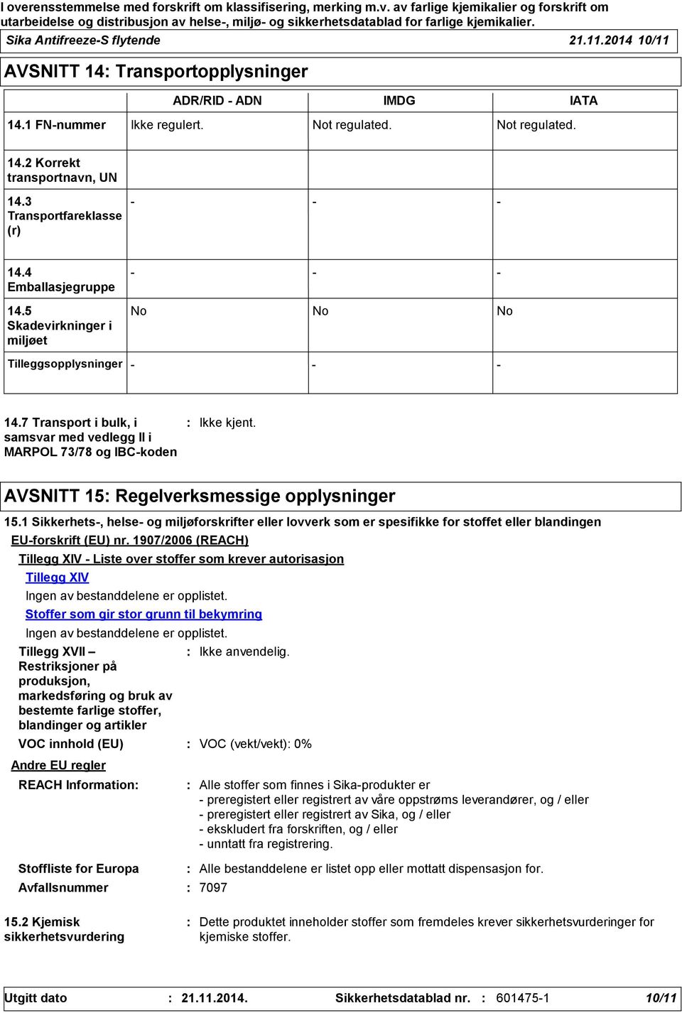 7 Transport i bulk, i samsvar med vedlegg II i MARPOL 73/78 og IBCkoden AVSNITT 15 Regelverksmessige opplysninger 15.