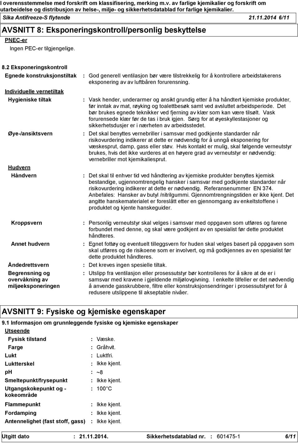 2 Eksponeringskontroll Egnede konstruksjonstiltak God generell ventilasjon bør være tilstrekkelig for å kontrollere arbeidstakerens eksponering av av luftbåren forurensning.