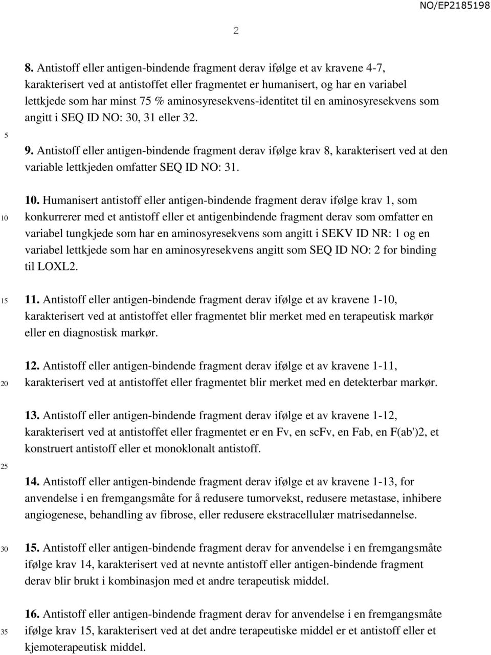 Antistoff eller antigen-bindende fragment derav ifølge krav 8, karakterisert ved at den variable lettkjeden omfatter SEQ ID NO: 31. 10 15 20 10.