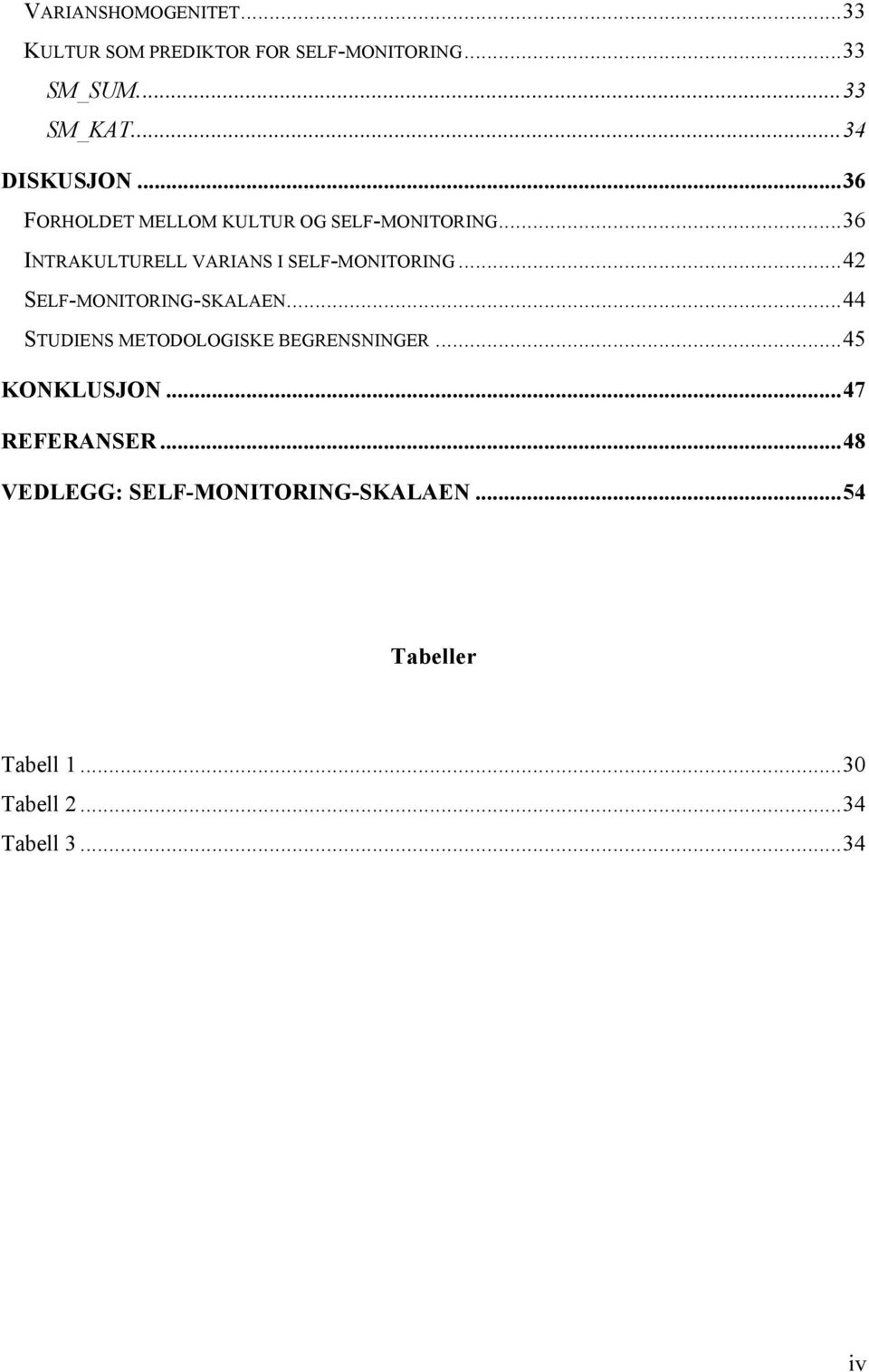 .. 36 INTRAKULTURELL VARIANS I SELF-MONITORING... 42 SELF-MONITORING-SKALAEN.