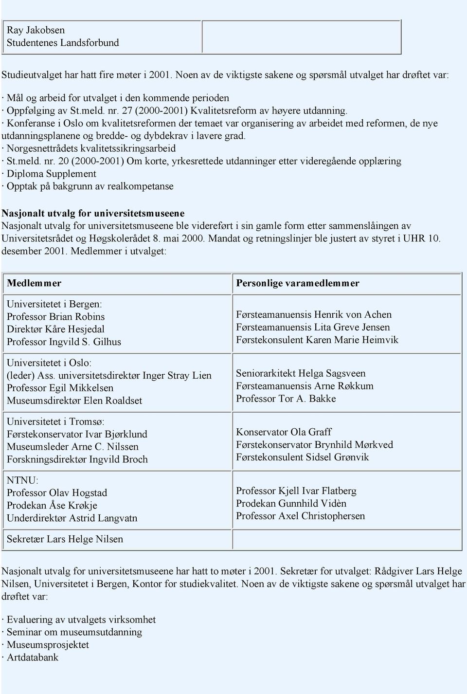 Konferanse i Oslo om kvalitetsreformen der temaet var organisering av arbeidet med reformen, de nye utdanningsplanene og bredde- og dybdekrav i lavere grad.