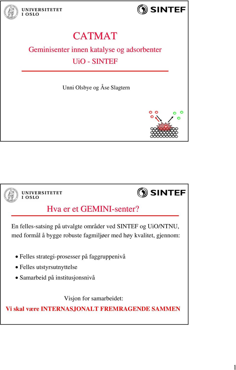 En felles-satsing på utvalgte områder ved SINTEF og UiO/NTNU, med formål å bygge robuste fagmiljøer med