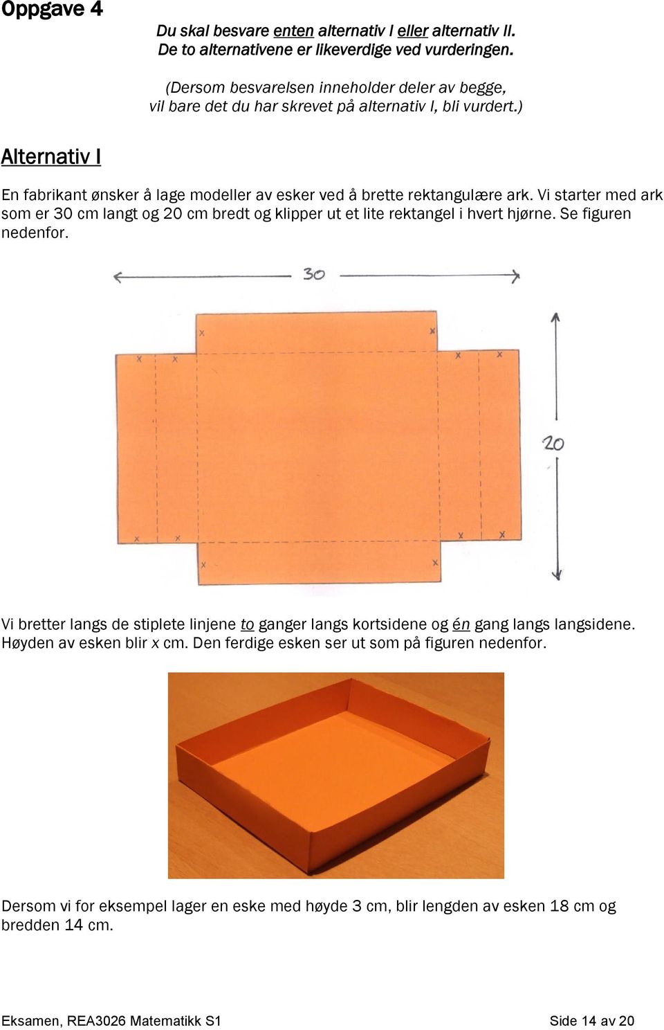 ) Alternativ I En fabrikant ønsker å lage modeller av esker ved å brette rektangulære ark.