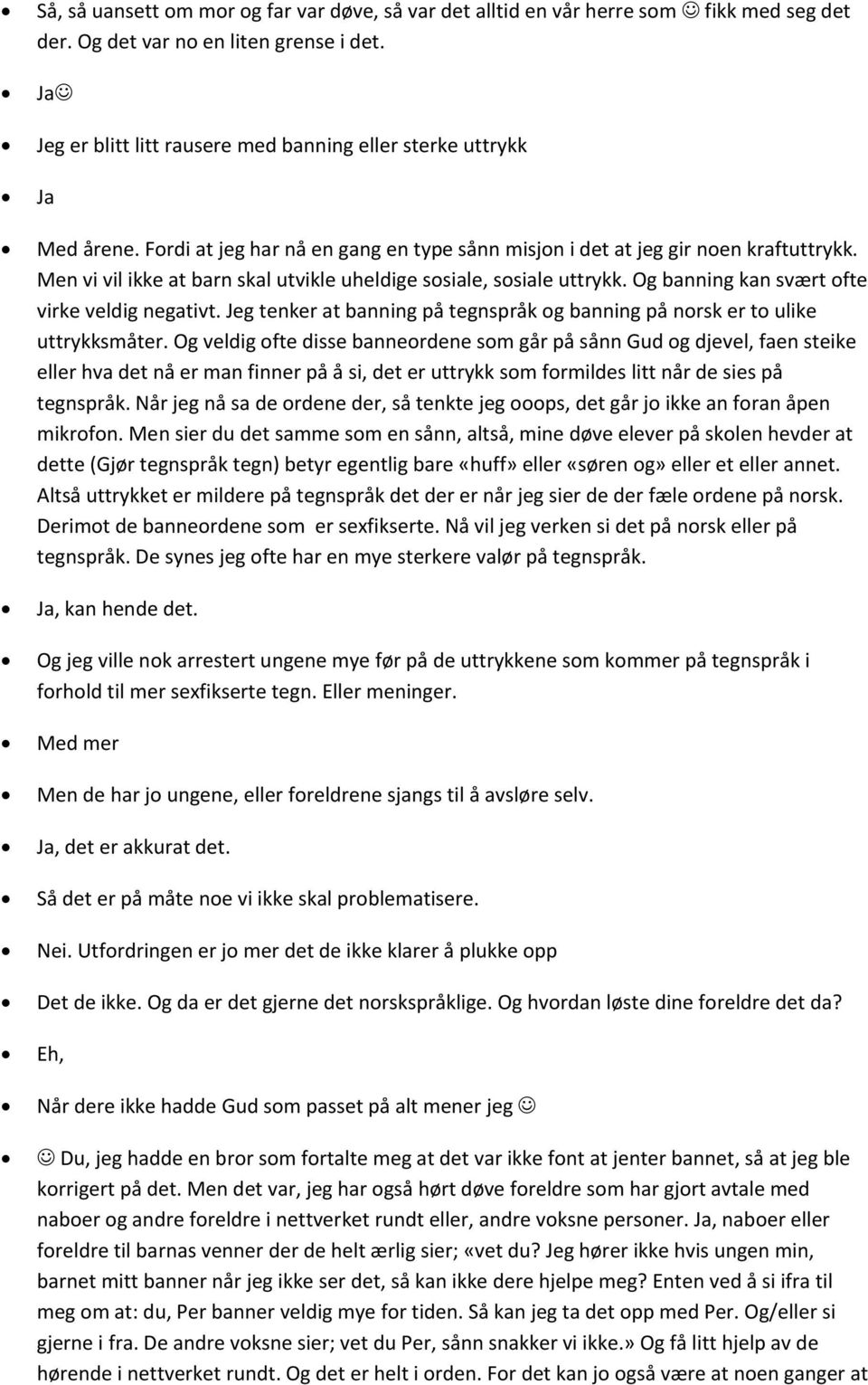 Men vi vil ikke at barn skal utvikle uheldige sosiale, sosiale uttrykk. Og banning kan svært ofte virke veldig negativt.