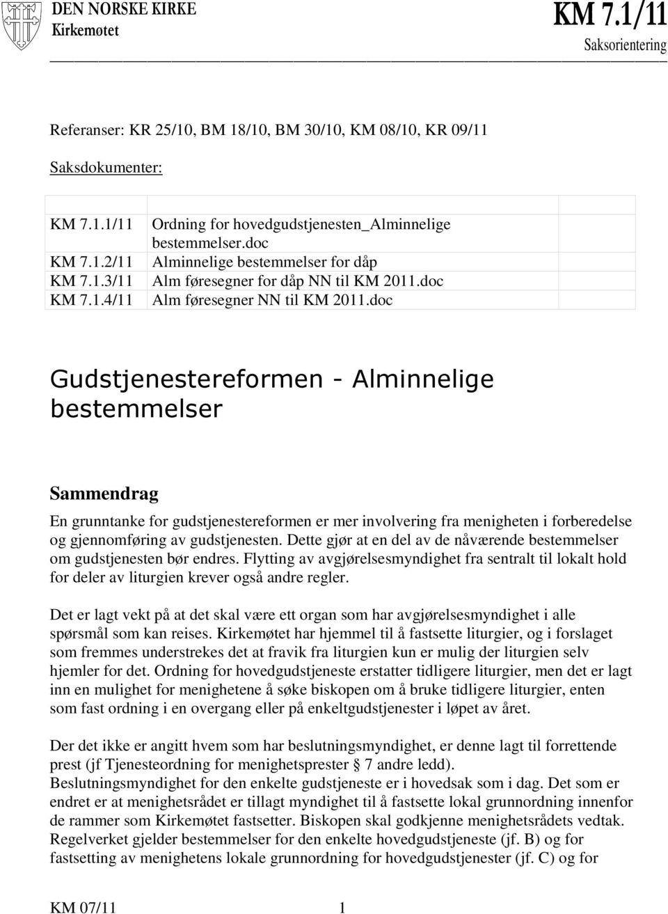 doc Gudstjenestereformen - Alminnelige bestemmelser Sammendrag En grunntanke for gudstjenestereformen er mer involvering fra menigheten i forberedelse og gjennomføring av gudstjenesten.