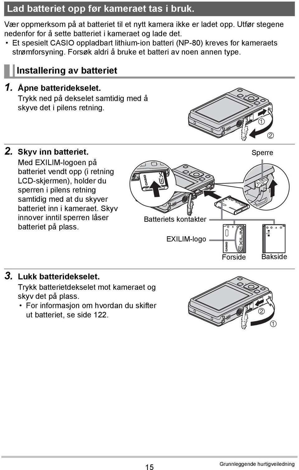 Trykk ned på dekselet samtidig med å skyve det i pilens retning. 2. Skyv inn batteriet.