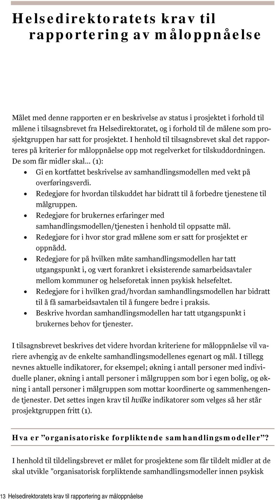 De som får midler skal (1): Gi en kortfattet beskrivelse av samhandlingsmodellen med vekt på overføringsverdi. Redegjøre for hvordan tilskuddet har bidratt til å forbedre tjenestene til målgruppen.