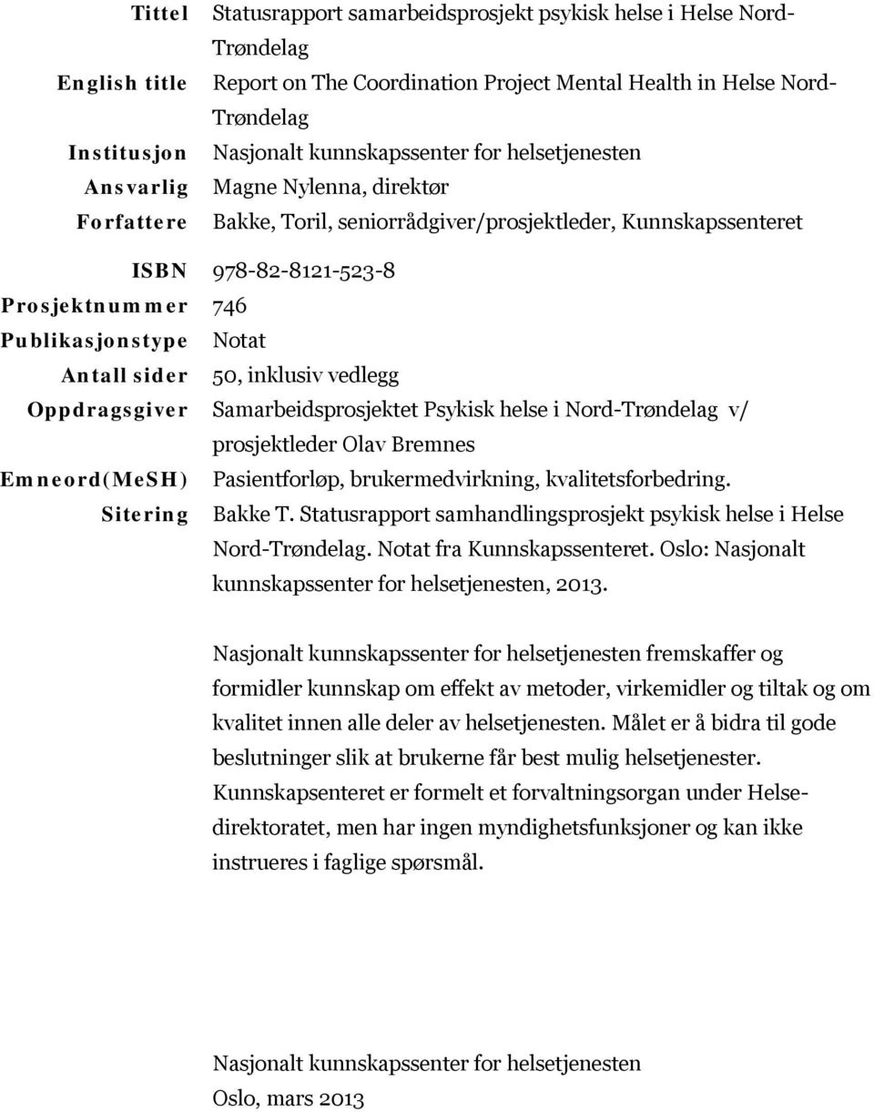 Antall sider 50, inklusiv vedlegg Oppdragsgiver Samarbeidsprosjektet Psykisk helse i Nord-Trøndelag v/ prosjektleder Olav Bremnes Emneord(MeSH) Pasientforløp, brukermedvirkning, kvalitetsforbedring.