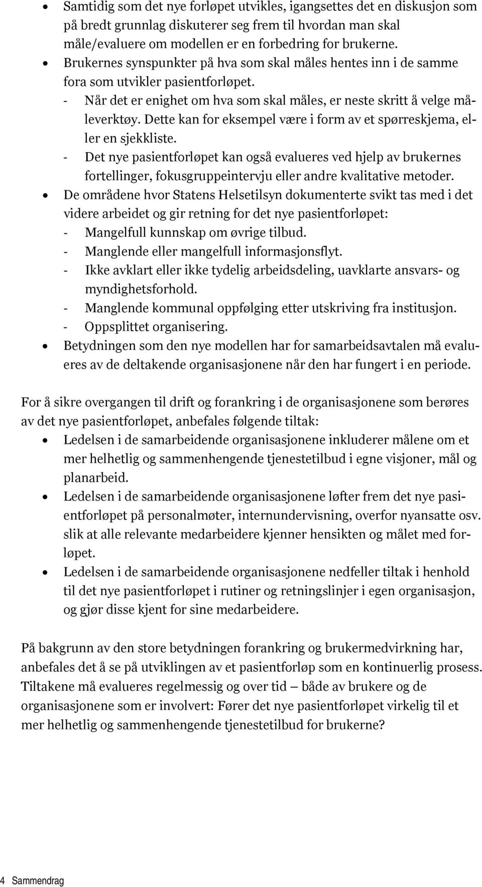 Dette kan for eksempel være i form av et spørreskjema, eller en sjekkliste.