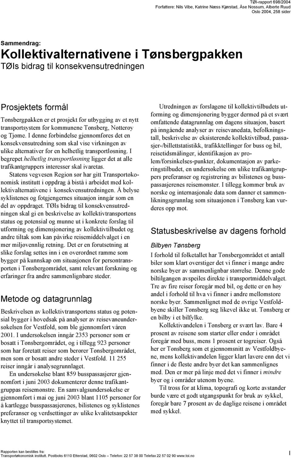 I denne forbindelse gjennomføres det en konsekvensutredning som skal vise virkningen av ulike alternativer for en helhetlig transportløsning.