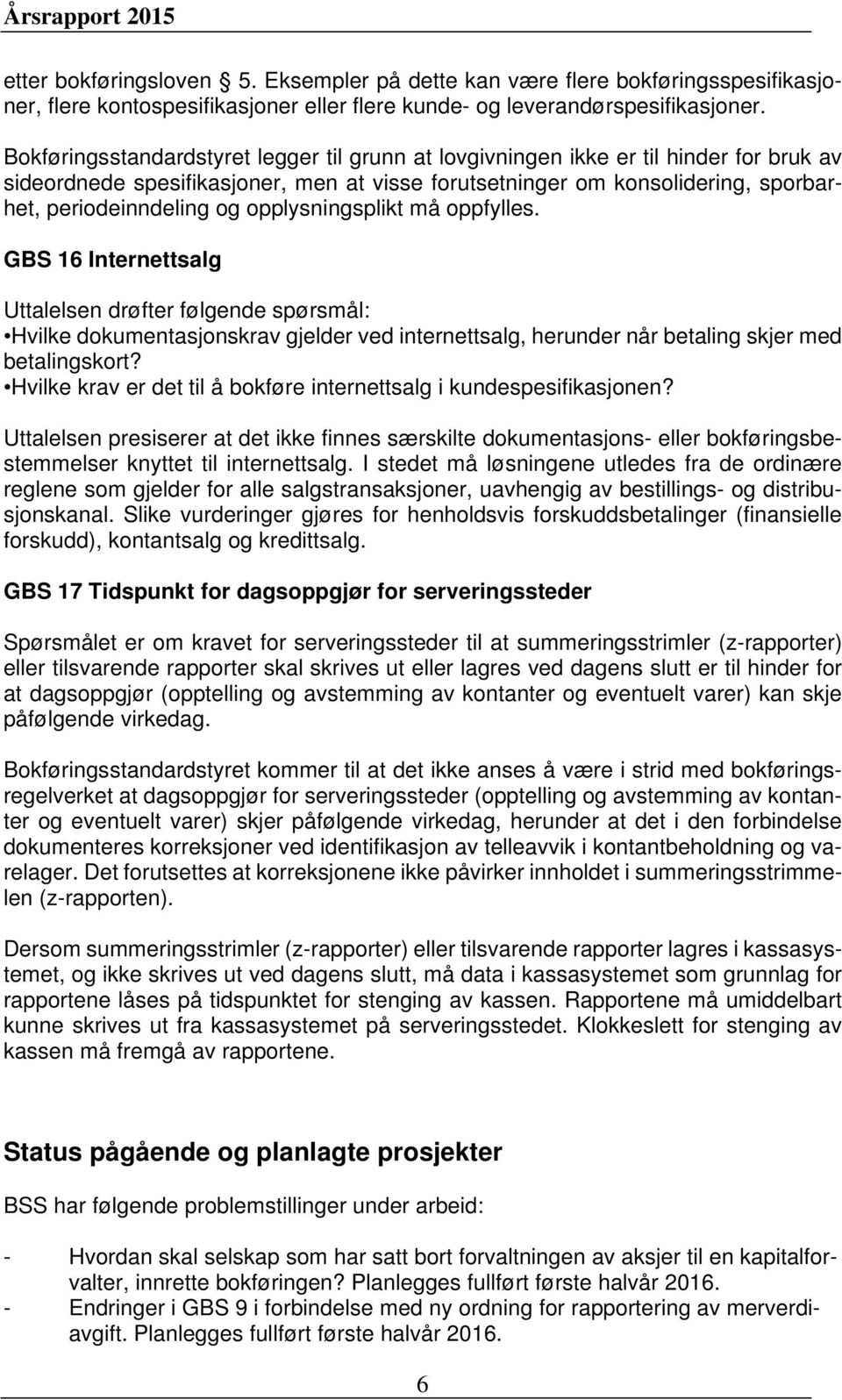 opplysningsplikt må oppfylles. GBS 16 Internettsalg Uttalelsen drøfter følgende spørsmål: Hvilke dokumentasjonskrav gjelder ved internettsalg, herunder når betaling skjer med betalingskort?