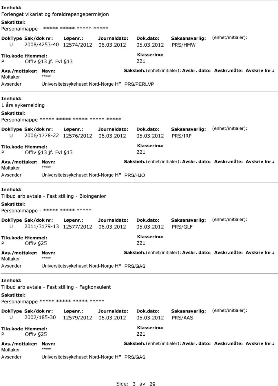 måte: Avskriv lnr.: niversitetssykehuset Nord-Norge HF RS/HJO Tilbud arb avtale - Fast stilling - Bioingeniør ersonalmappe - ***** ***** ***** 2011/3179-13 12577/2012 RS/GLF Avs.