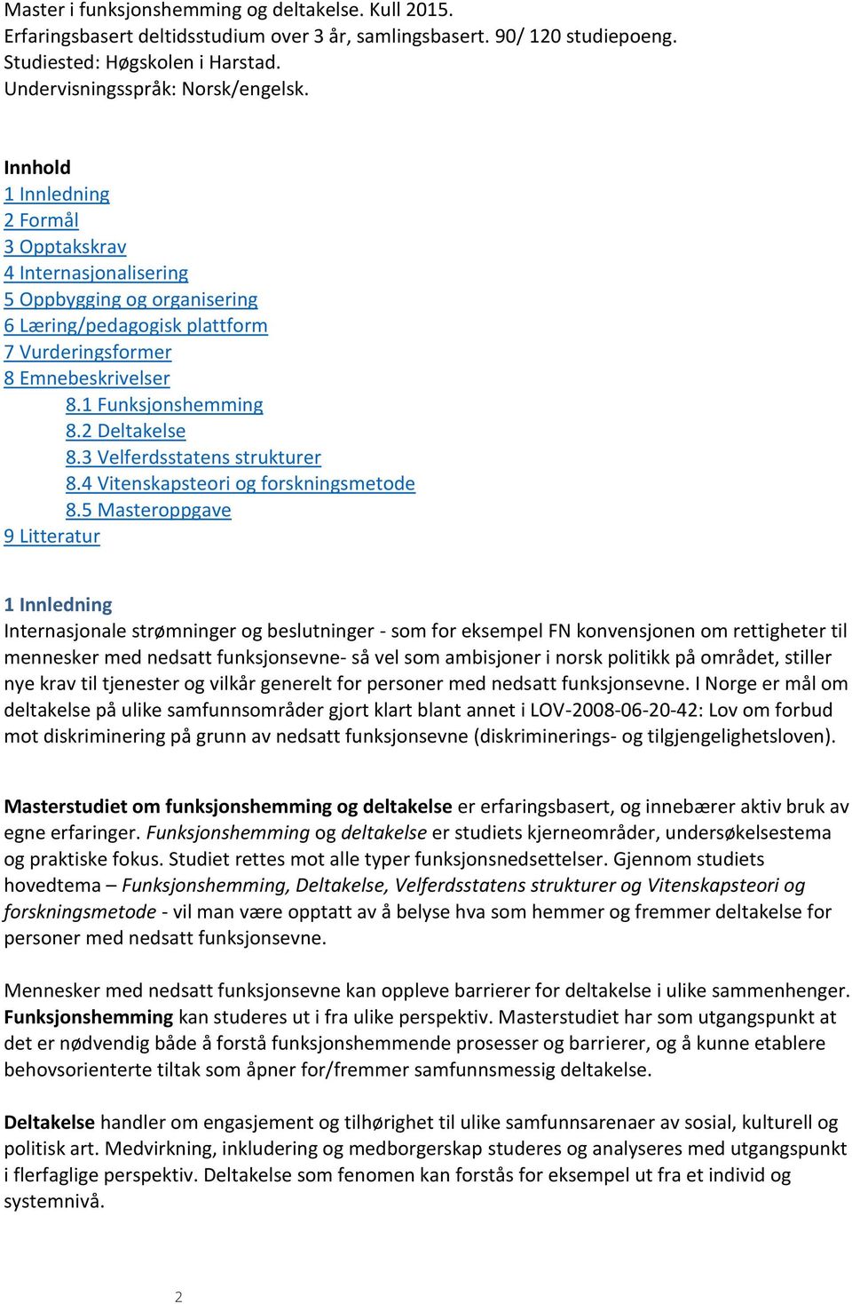 2 Deltakelse 8.3 Velferdsstatens strukturer 8.4 Vitenskapsteori og forskningsmetode 8.