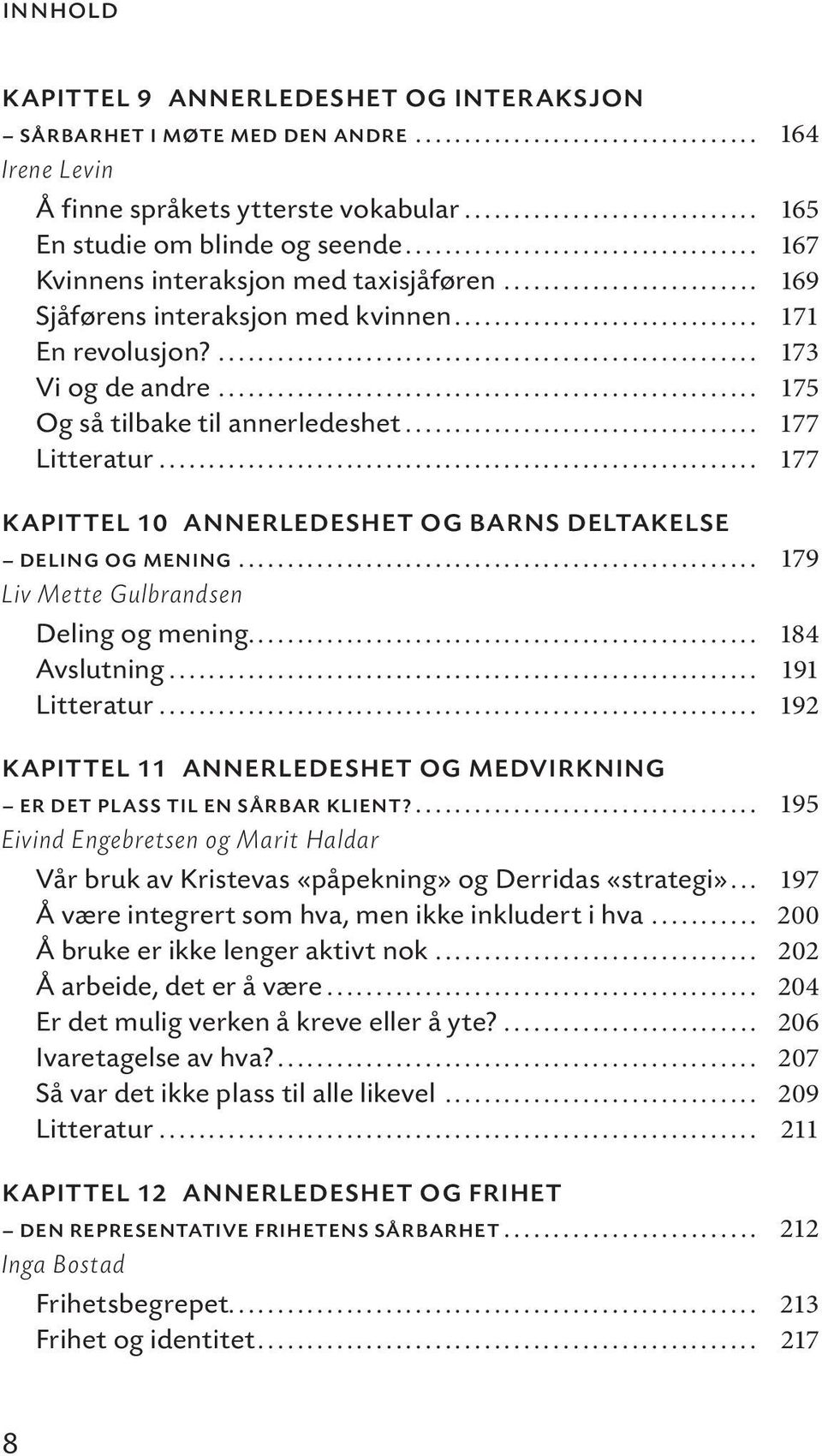 .. 177 KAPITTEL 10 ANNERLEDESHET OG BARNS DELTAKELSE DELING OG MENING... 179 Liv Mette Gulbrandsen Deling og mening... 184 Avslutning... 191 Litteratur.