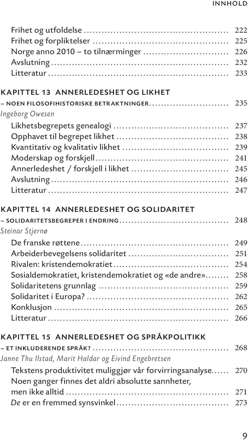 .. 238 Kvantitativ og kvalitativ likhet... 239 Moderskap og forskjell... 241 Annerledeshet / forskjell i likhet... 245 Avslutning... 246 Litteratur.