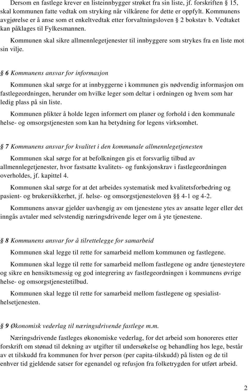 Kommunen skal sikre allmennlegetjenester til innbyggere som strykes fra en liste mot sin vilje.