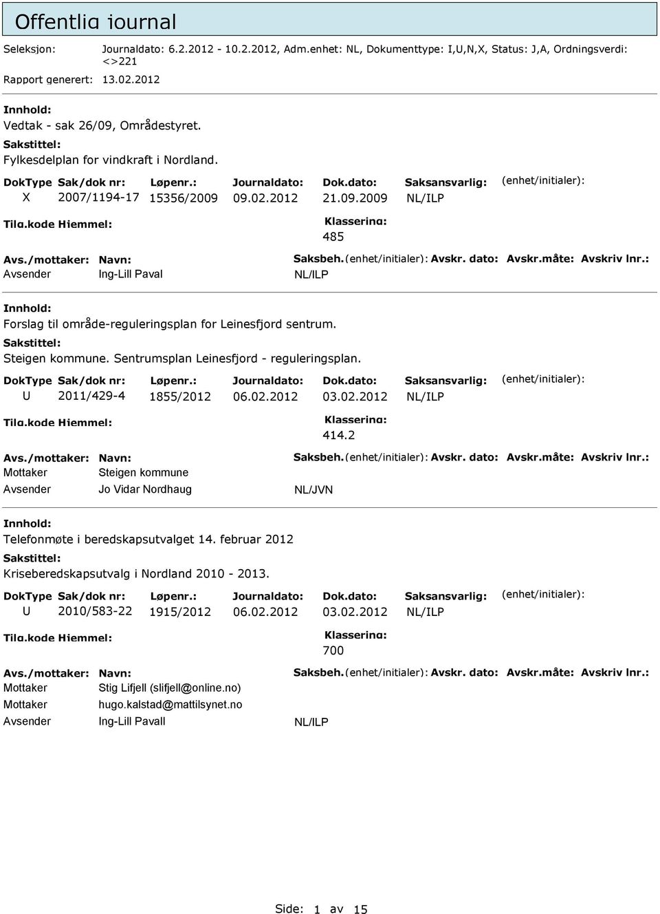 : ng-lill Paval Forslag til område-reguleringsplan for Leinesfjord sentrum. Steigen kommune. Sentrumsplan Leinesfjord - reguleringsplan. 2011/429-4 1855/2012 03.02.2012 Avs./mottaker: Navn: Saksbeh.