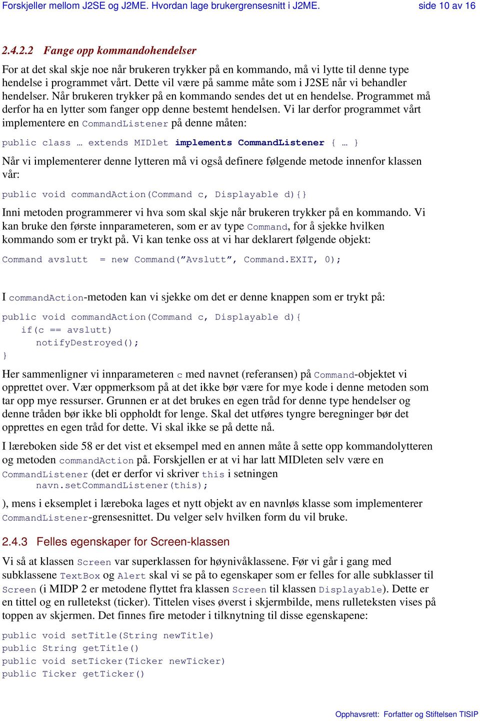 Programmet må derfor ha en lytter som fanger opp denne bestemt hendelsen.