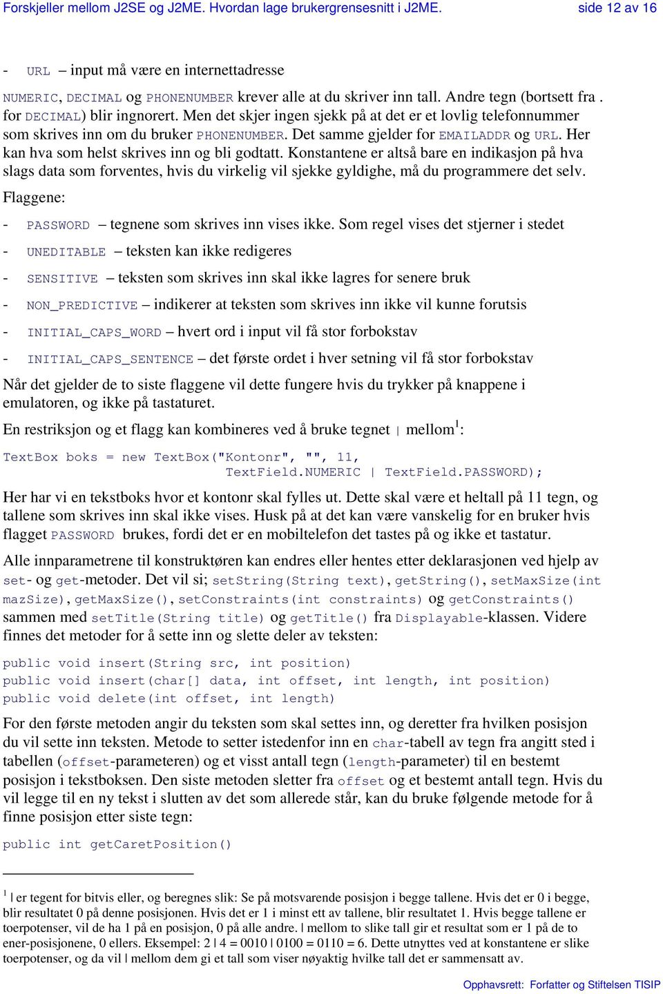 Her kan hva som helst skrives inn og bli godtatt. Konstantene er altså bare en indikasjon på hva slags data som forventes, hvis du virkelig vil sjekke gyldighe, må du programmere det selv.