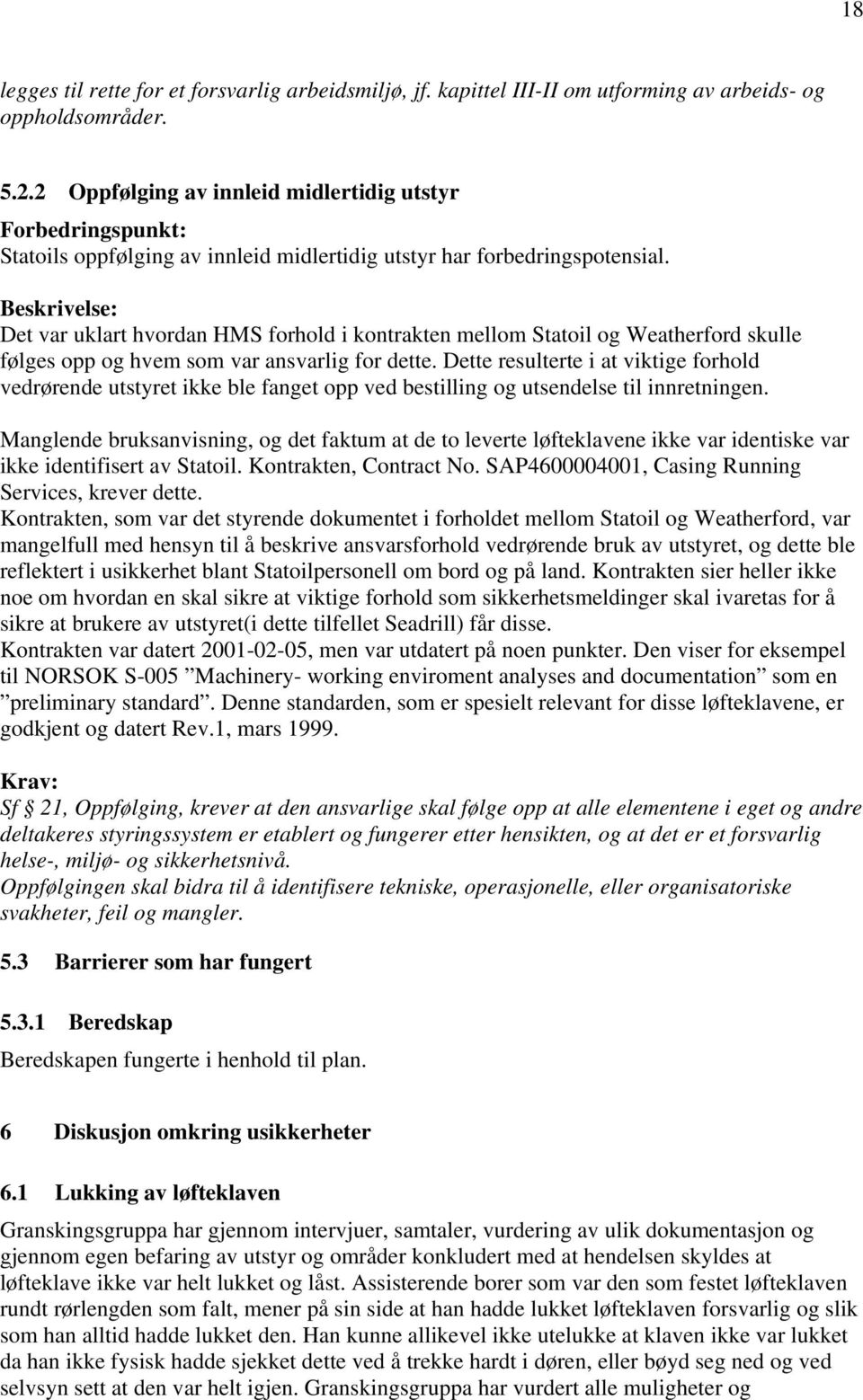 Beskrivelse: Det var uklart hvordan HMS forhold i kontrakten mellom Statoil og Weatherford skulle følges opp og hvem som var ansvarlig for dette.