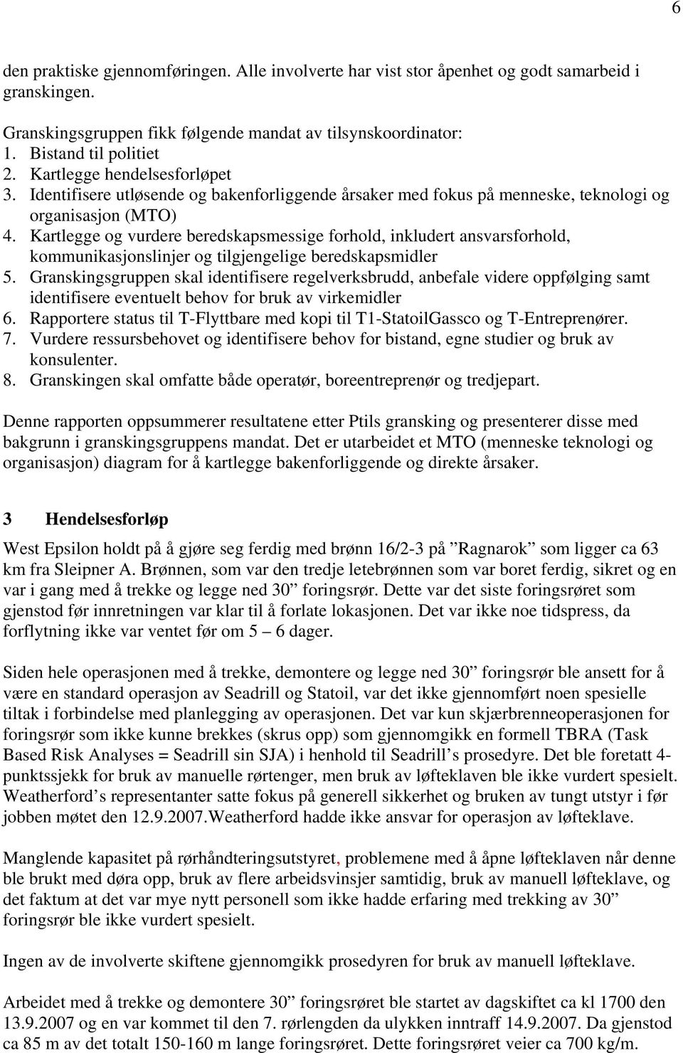 Kartlegge og vurdere beredskapsmessige forhold, inkludert ansvarsforhold, kommunikasjonslinjer og tilgjengelige beredskapsmidler 5.