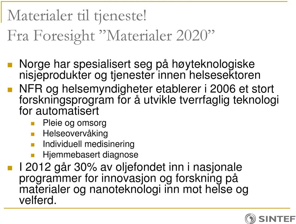 automatisert Pleie og omsorg Helseovervåking Individuell medisinering Hjemmebasert diagnose I 2012 går 30%