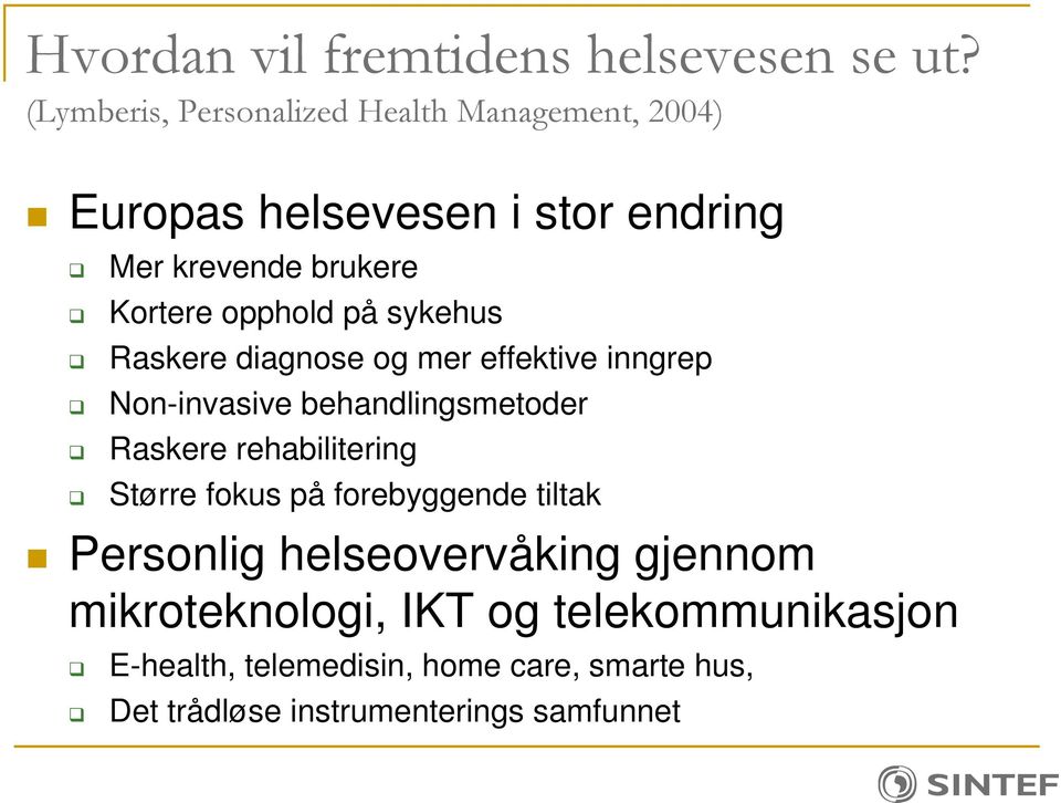 Større fokus på forebyggende tiltak Personlig helseovervåking gjennom mikroteknologi, IKT og