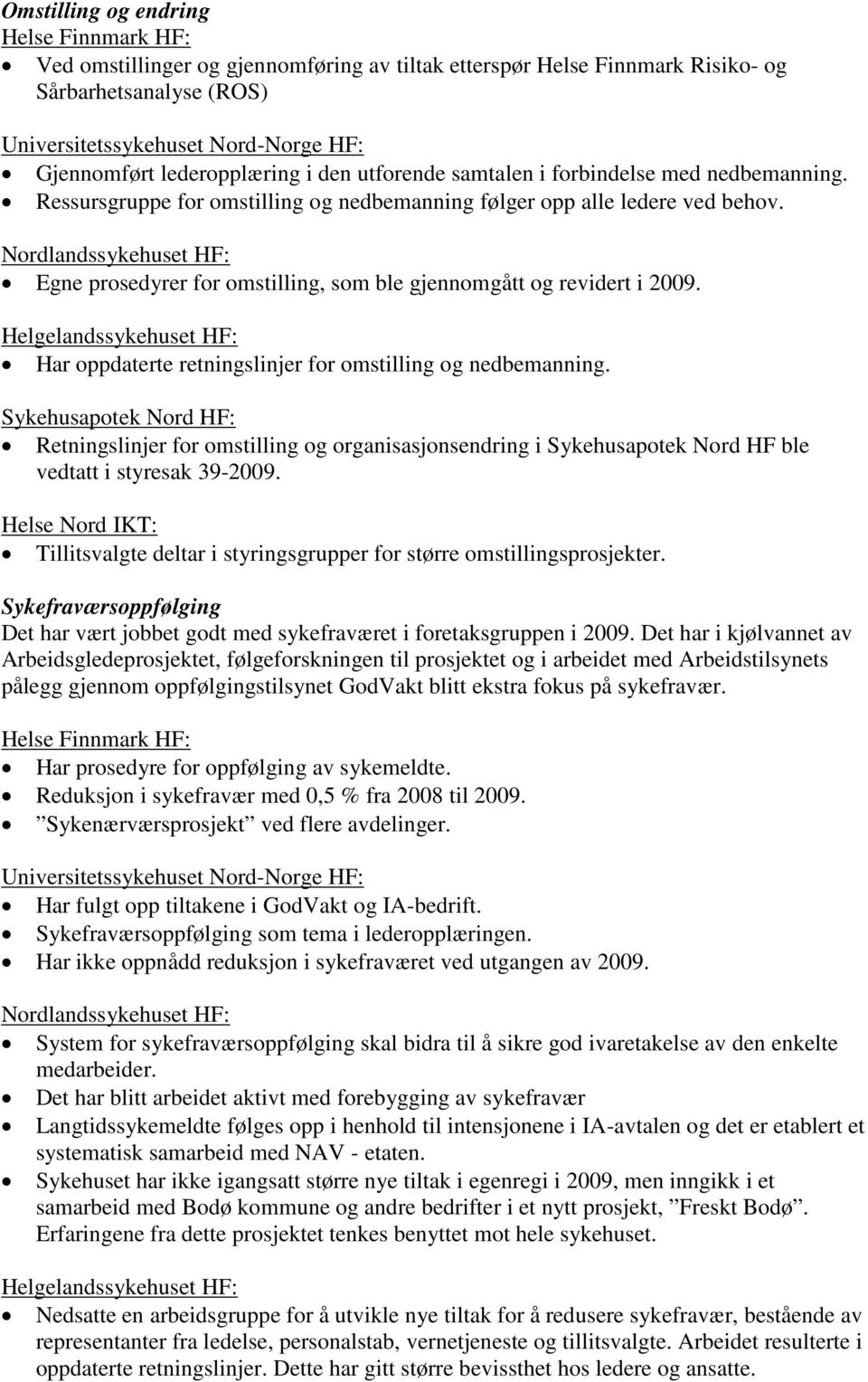 Egne prosedyrer for omstilling, som ble gjennomgått og revidert i 2009. Har oppdaterte retningslinjer for omstilling og nedbemanning.