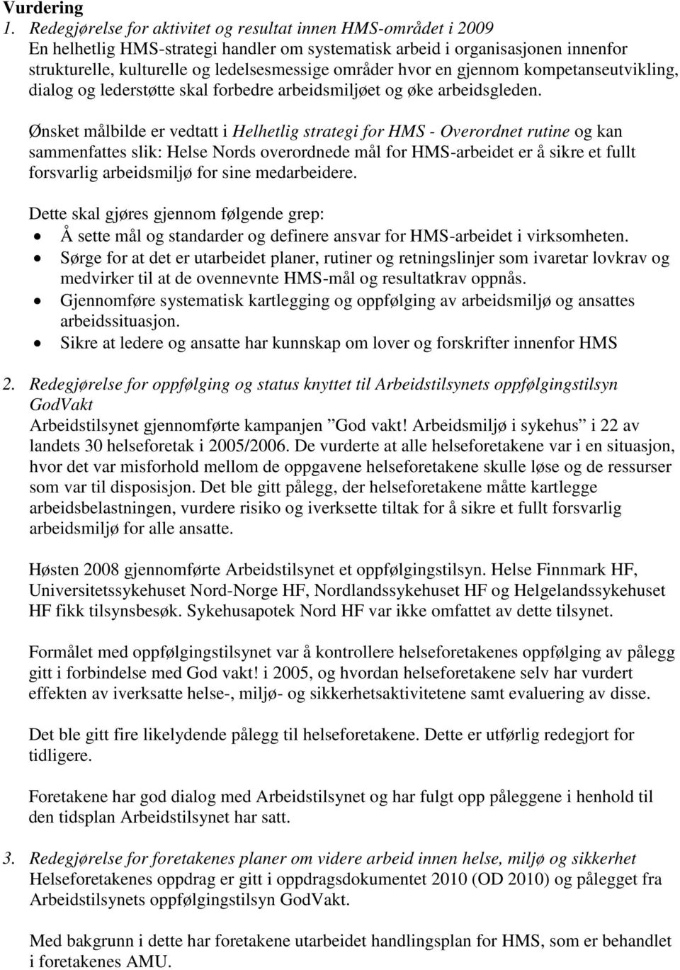 hvor en gjennom kompetanseutvikling, dialog og lederstøtte skal forbedre arbeidsmiljøet og øke arbeidsgleden.