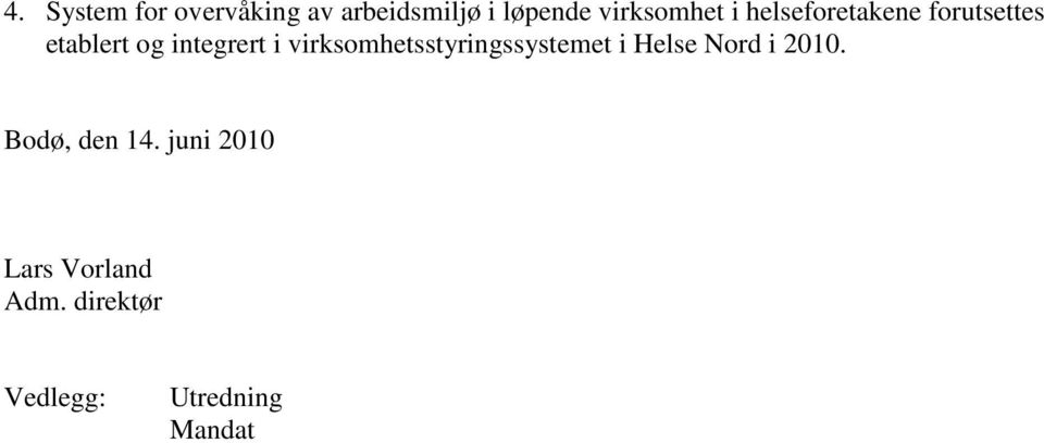 integrert i virksomhetsstyringssystemet i Helse Nord i 2010.