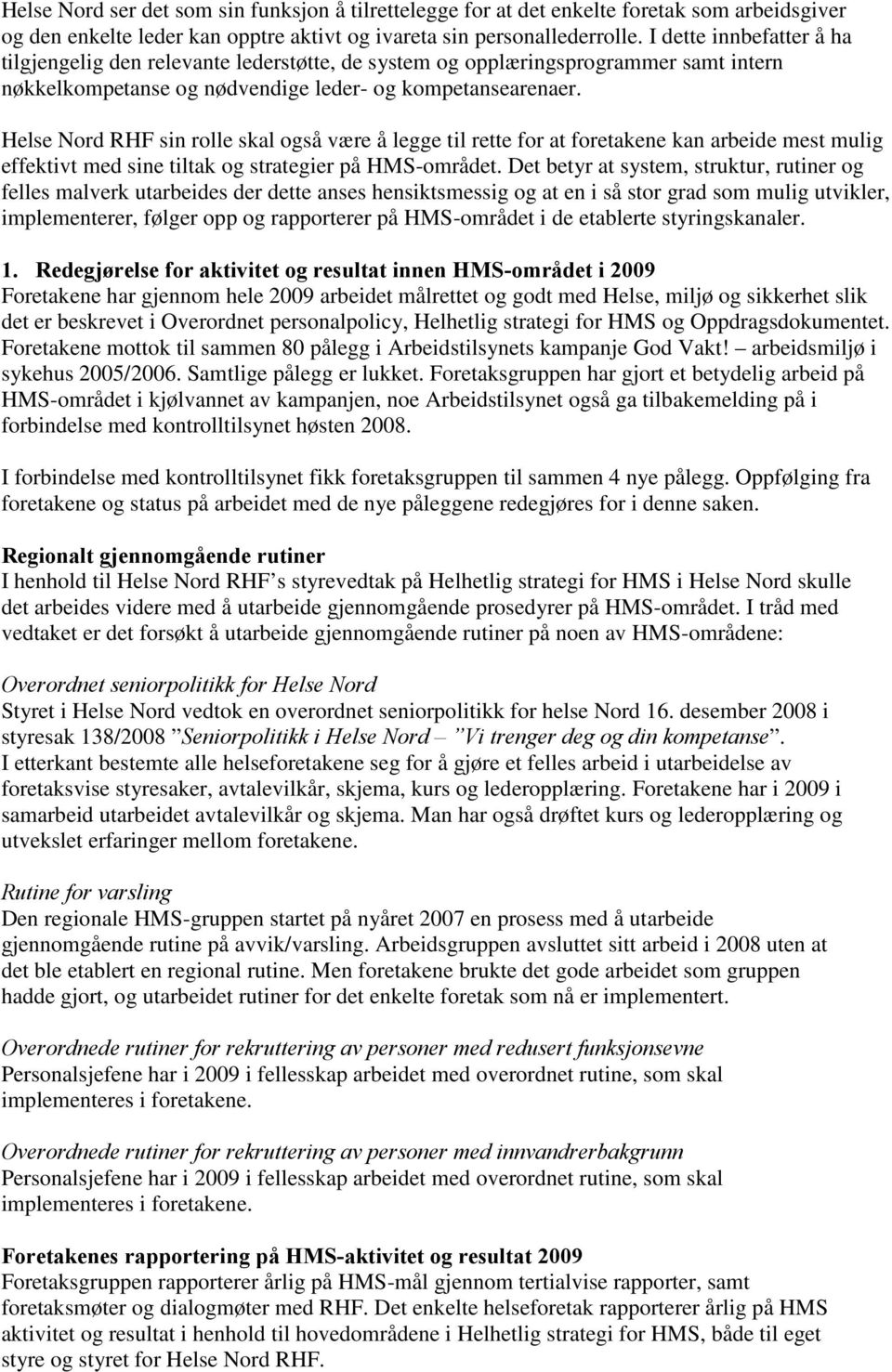 Helse Nord RHF sin rolle skal også være å legge til rette for at foretakene kan arbeide mest mulig effektivt med sine tiltak og strategier på HMS-området.