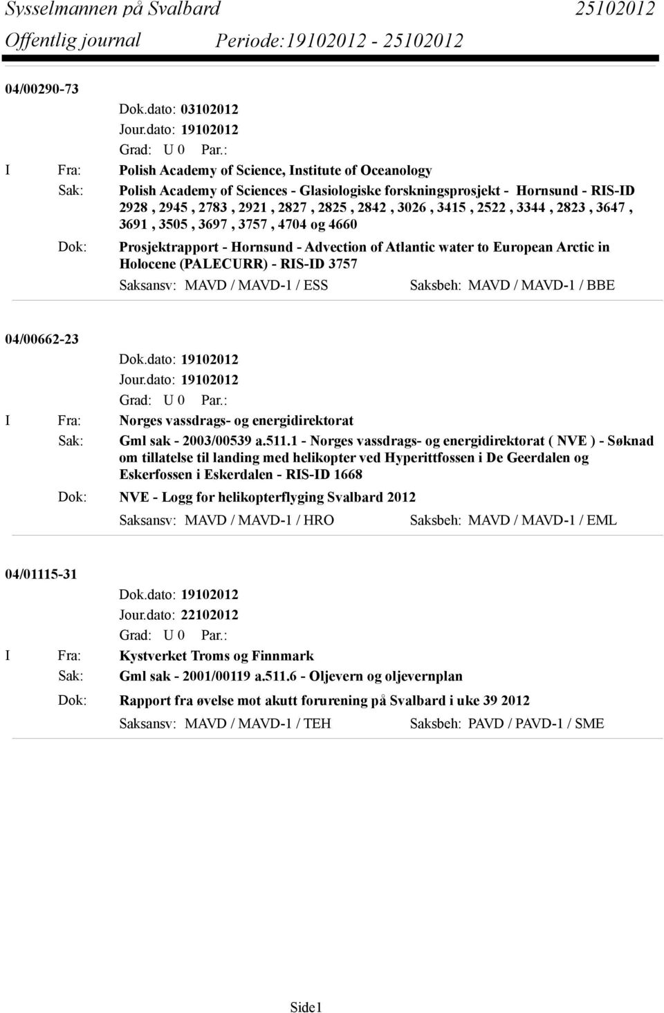 2842, 3026, 3415, 2522, 3344, 2823, 3647, 3691, 3505, 3697, 3757, 4704 og 4660 Dok: Prosjektrapport - Hornsund - Advection of Atlantic water to European Arctic in Holocene (PALECURR) - RIS-ID 3757