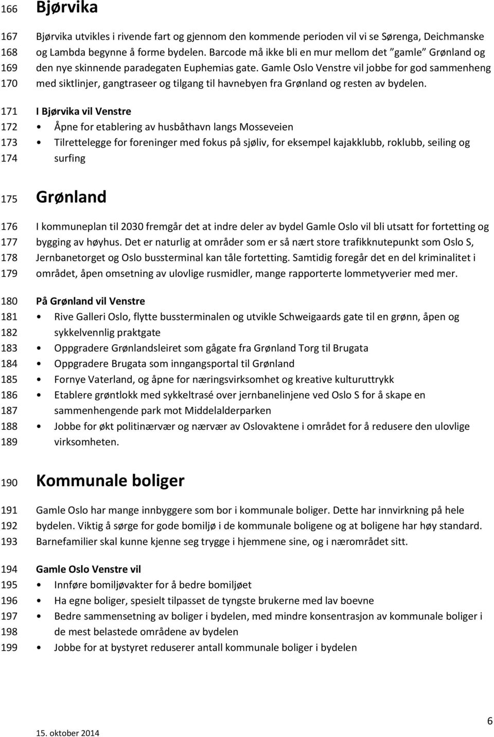 jobbe for god sammenheng med siktlinjer, gangtraseer og tilgang til havnebyen fra Grønland og resten av bydelen.