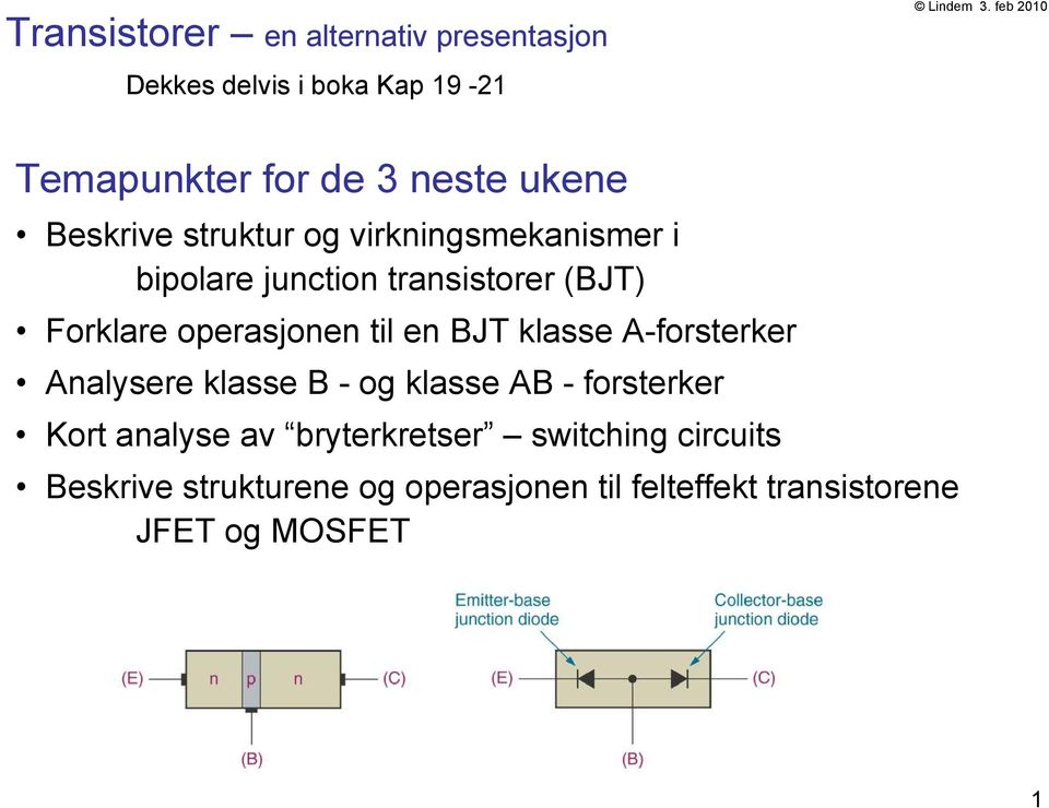 transistorer (J) Forklare operasjonen til en J klasse A-forsterker Analysere klasse - o klasse A -