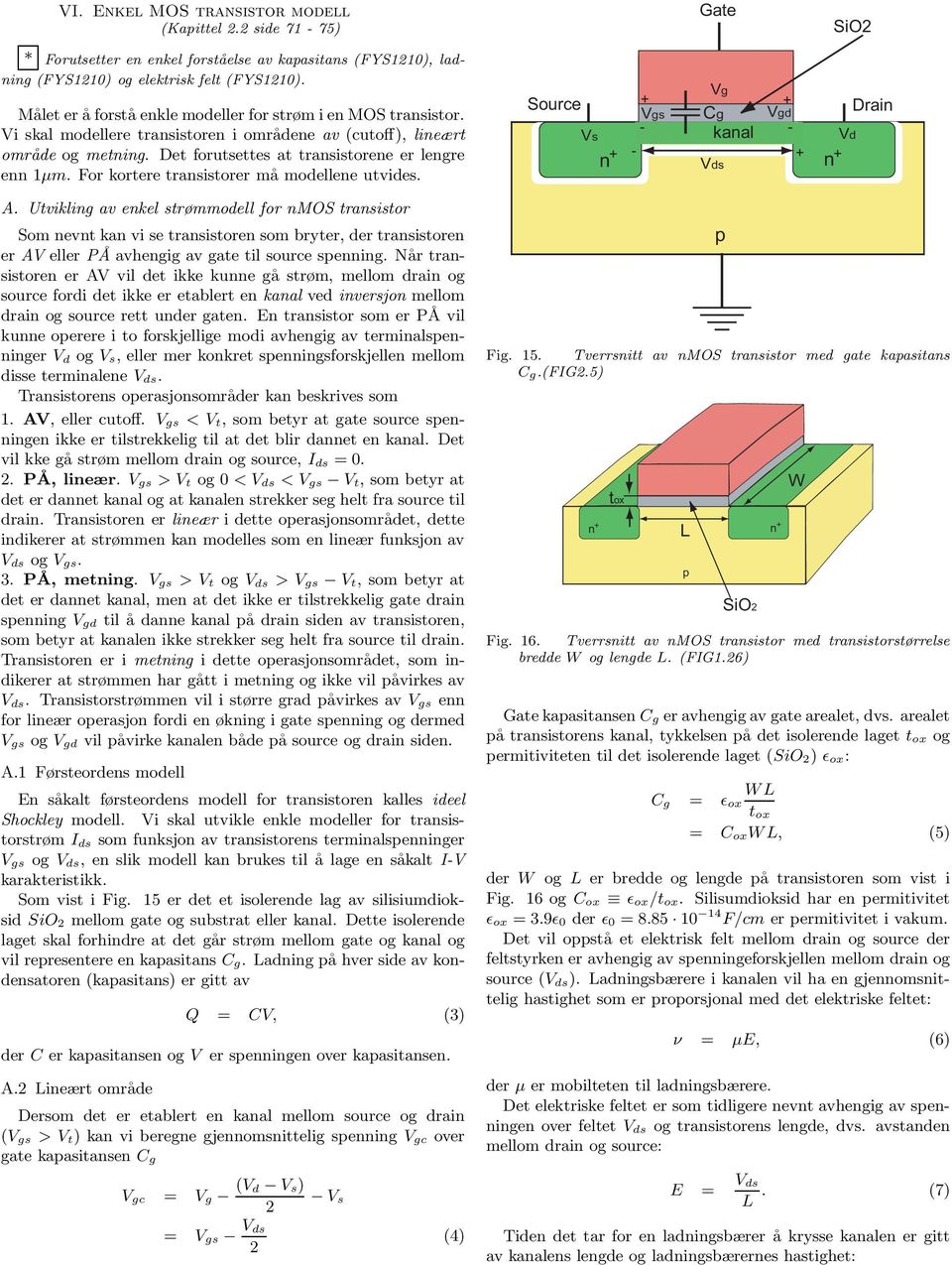 For kortere transistorer må modellene utvides. A.