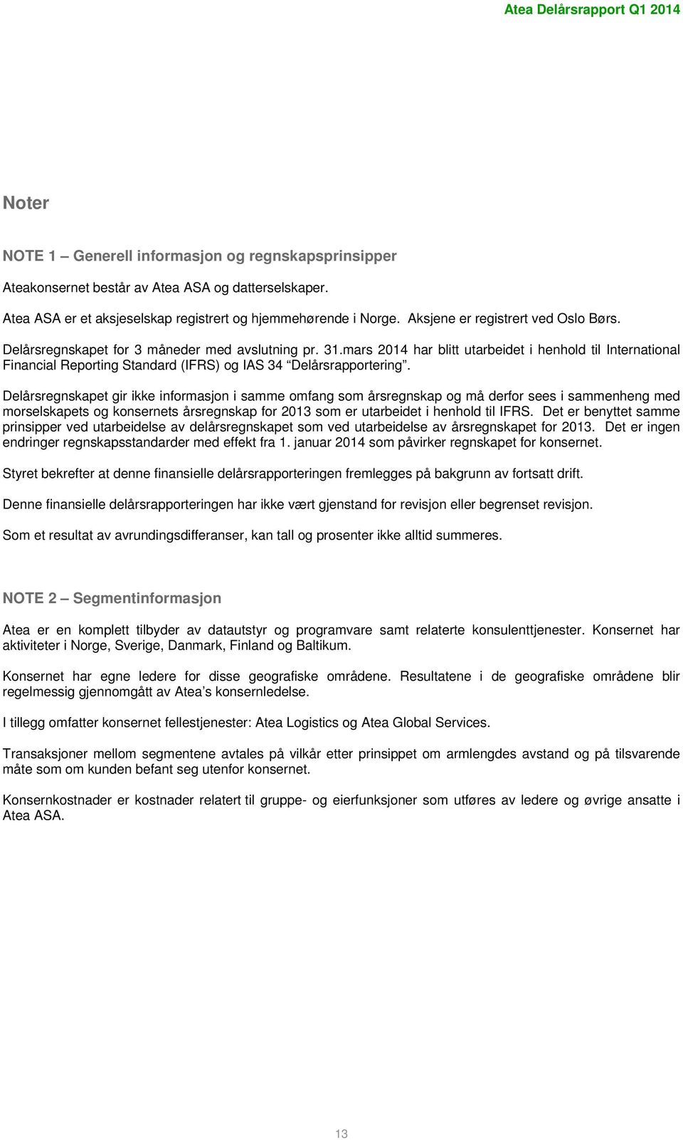 mars 214 har blitt utarbeidet i henhold til International Financial Reporting Standard (IFRS) og IAS 34 Delårsrapportering.