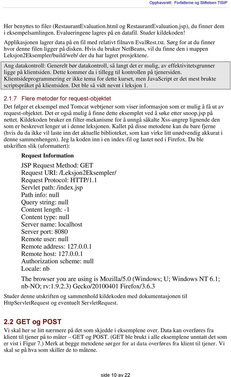 Hvis du bruker NetBeans, vil du finne den i mappen Leksjon2Eksempler/build/web/ der du har lagret prosjektene.