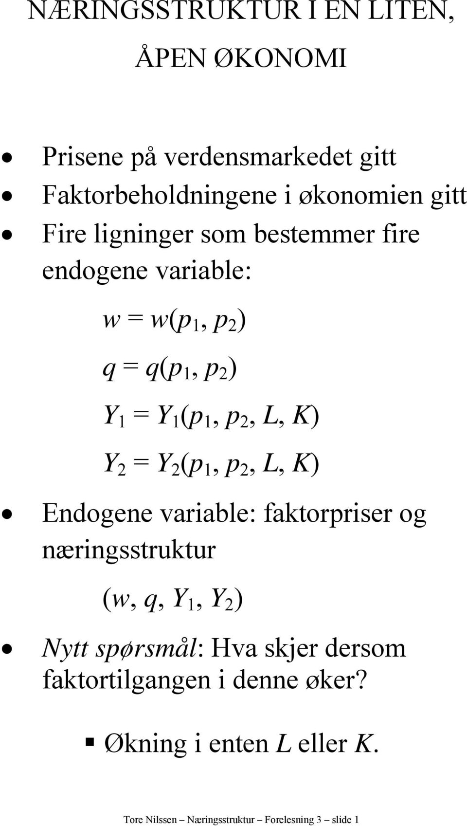 Y 2 (p 1, p 2, L, K) Endogene variable: faktorpriser og næringsstruktur (w, q, Y 1, Y 2 ) Nytt spørsmål: Hva skjer