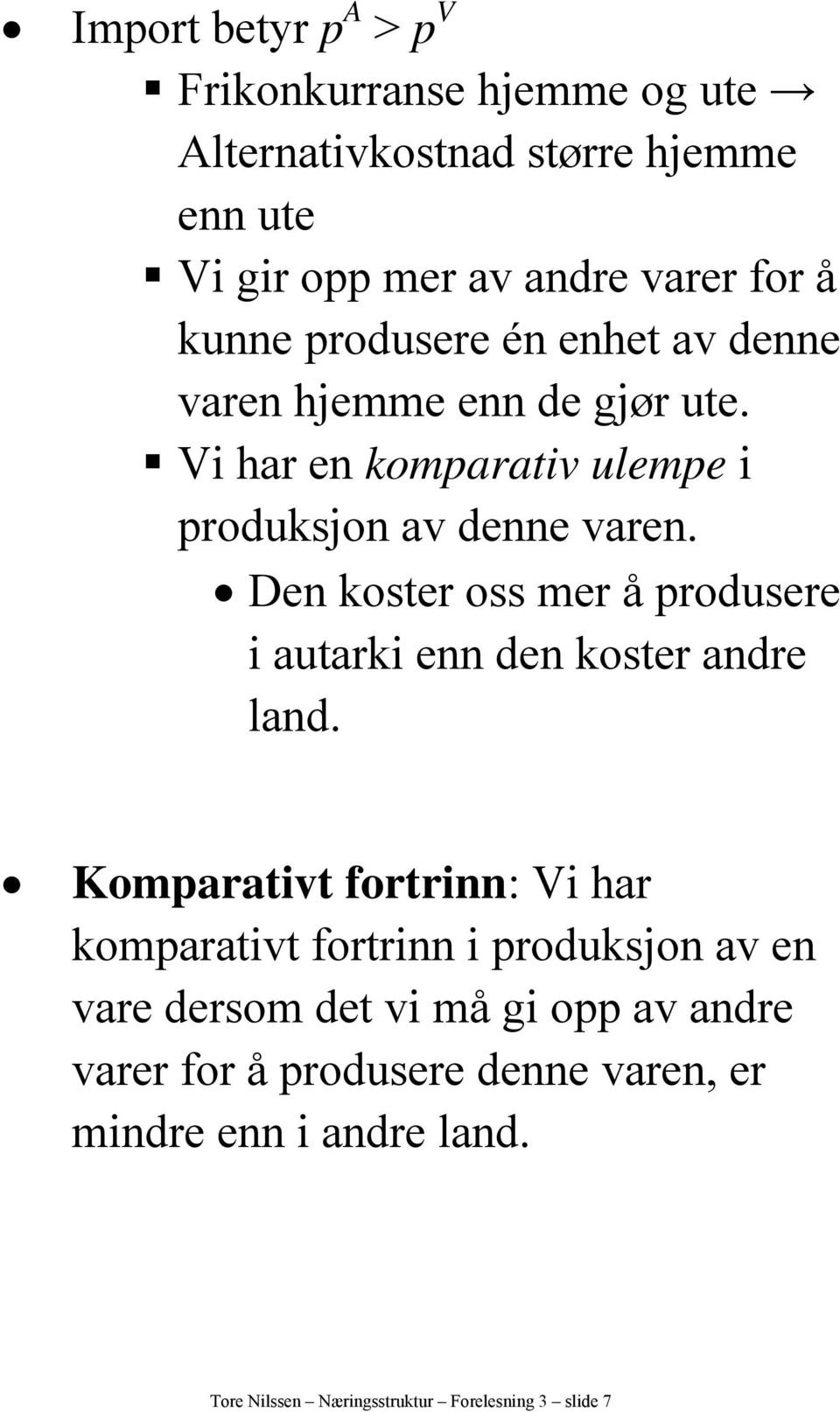 Den koster oss mer å produsere i autarki enn den koster andre land.