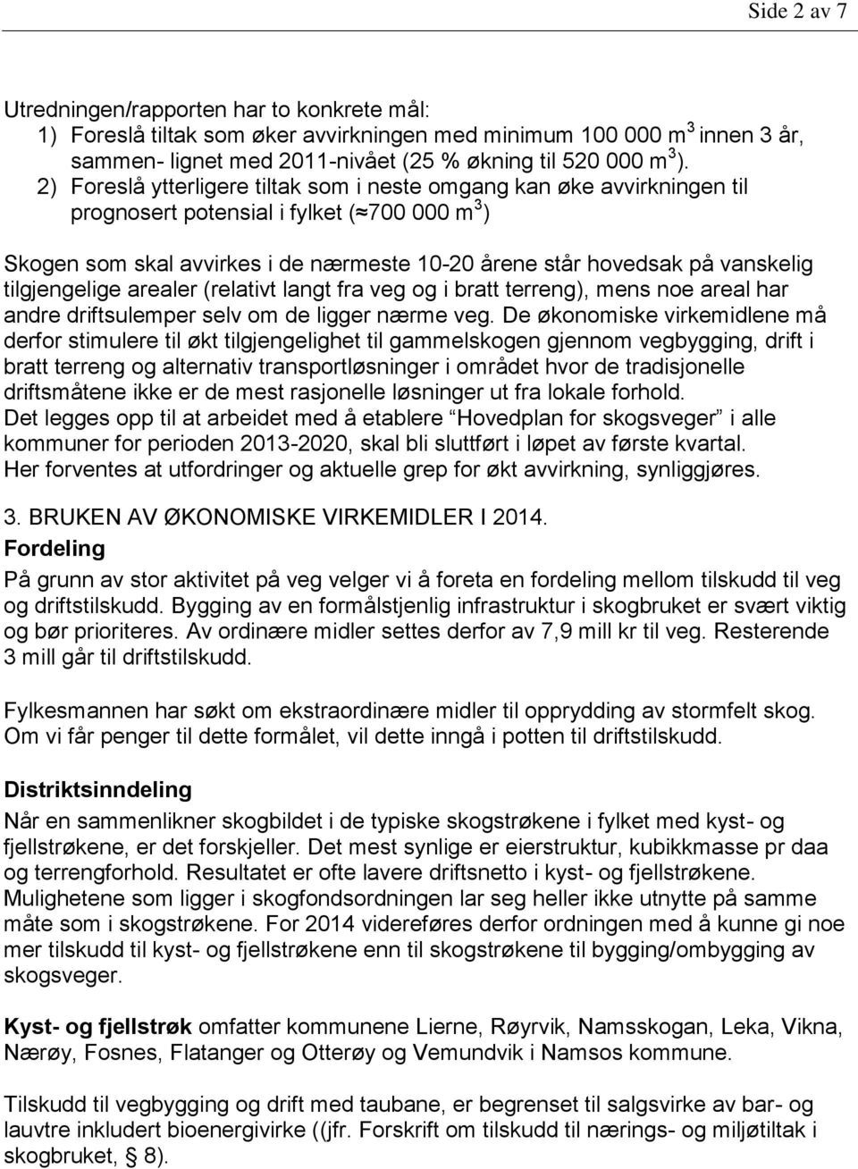 tilgjengelige arealer (relativt langt fra veg og i bratt terreng), mens noe areal har andre driftsulemper selv om de ligger nærme veg.