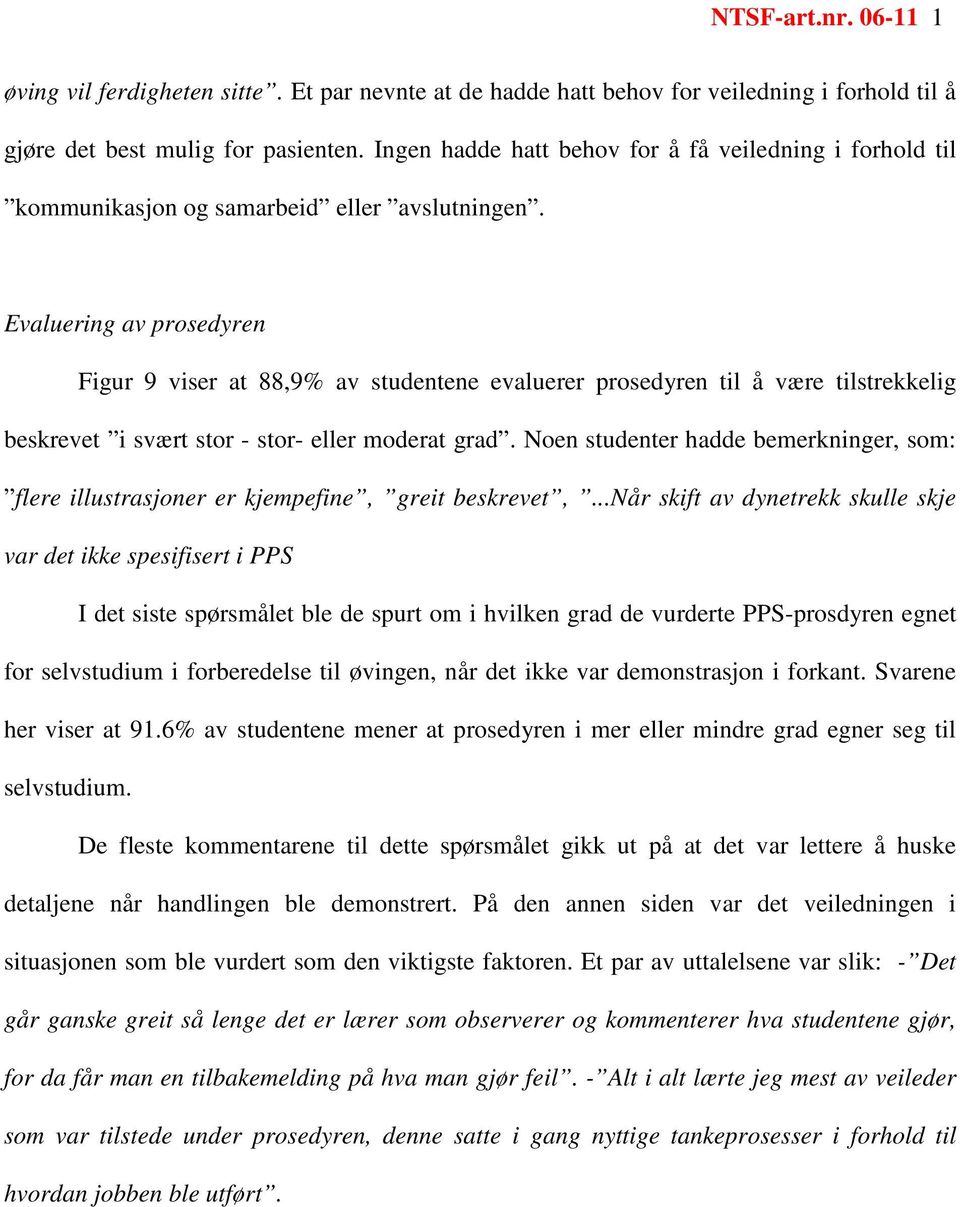 Evaluering av prosedyren Figur 9 viser at 88,9% av studentene evaluerer prosedyren til å være tilstrekkelig beskrevet i svært stor - stor- eller moderat grad.