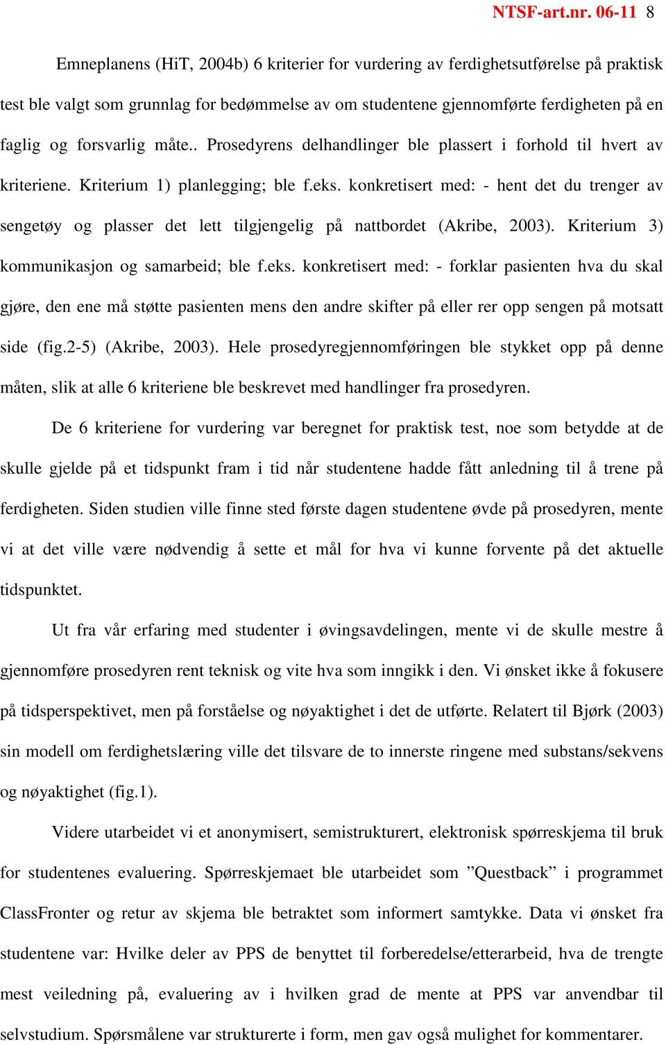 forsvarlig måte.. Prosedyrens delhandlinger ble plassert i forhold til hvert av kriteriene. Kriterium 1) planlegging; ble f.eks.