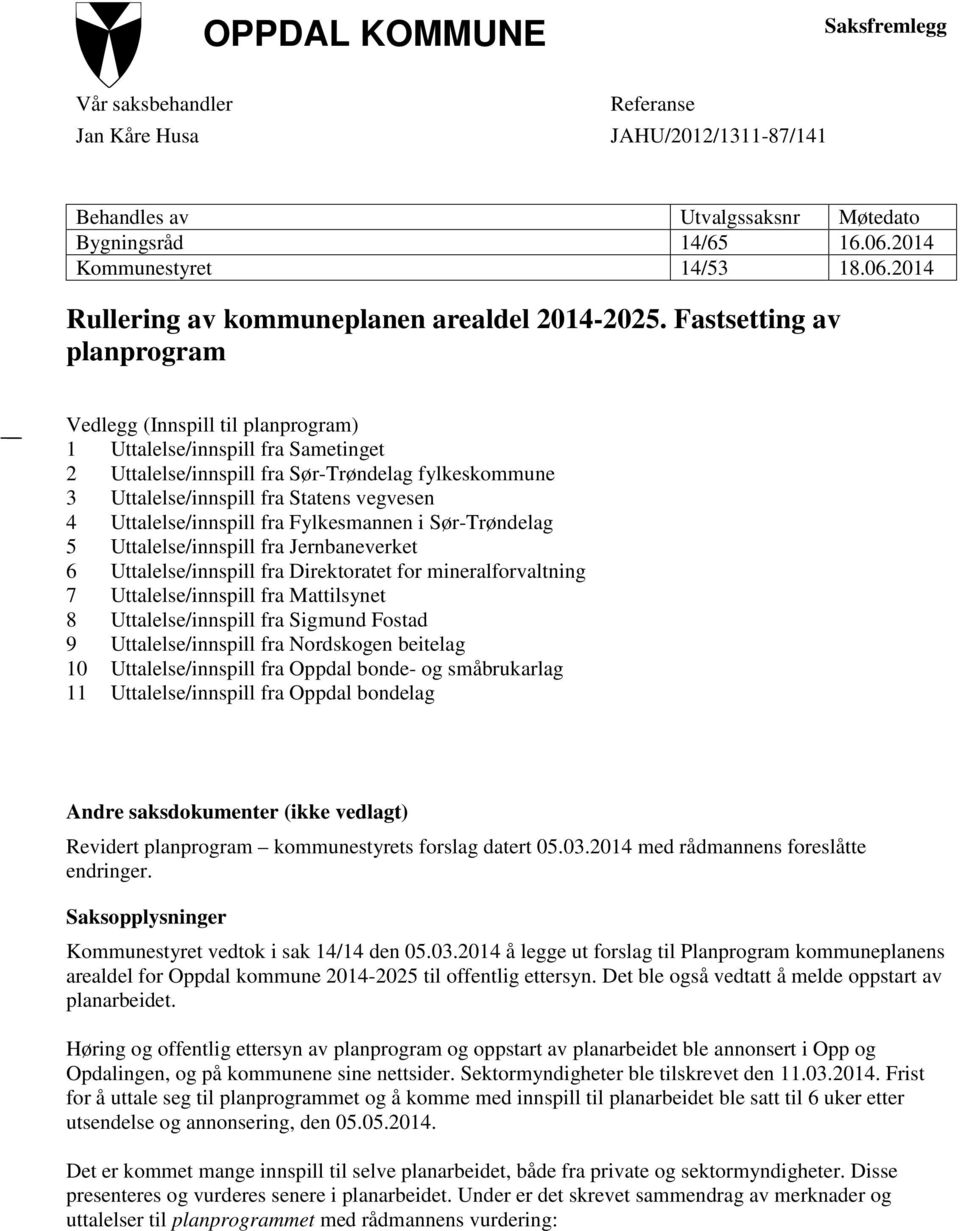 Fastsetting av planprogram Vedlegg (Innspill til planprogram) 1 Uttalelse/innspill fra Sametinget 2 Uttalelse/innspill fra Sør-Trøndelag fylkeskommune 3 Uttalelse/innspill fra Statens vegvesen 4