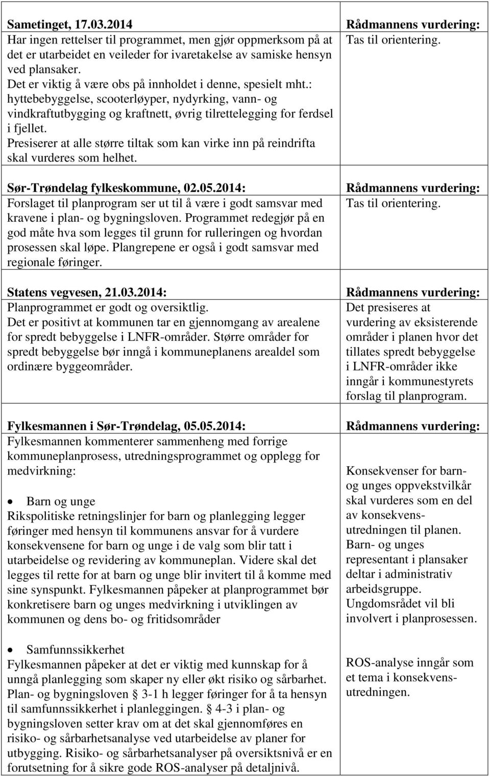 Presiserer at alle større tiltak som kan virke inn på reindrifta skal vurderes som helhet. Sør-Trøndelag fylkeskommune, 02.05.