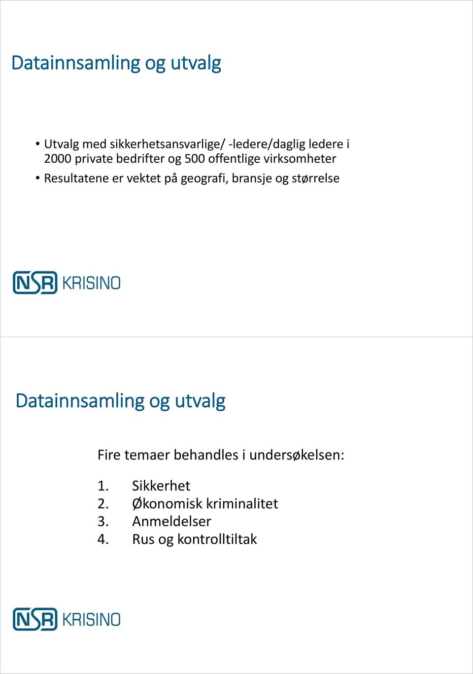 geografi, bransje og størrelse Datainnsamling og utvalg Fire temaer behandles i