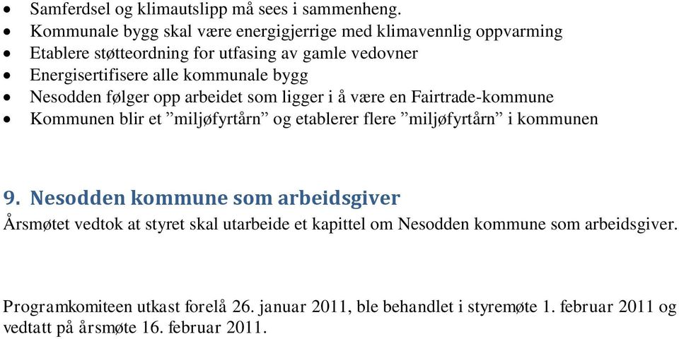 kommunale bygg Nesodden følger opp arbeidet som ligger i å være en Fairtrade-kommune Kommunen blir et miljøfyrtårn og etablerer flere miljøfyrtårn i