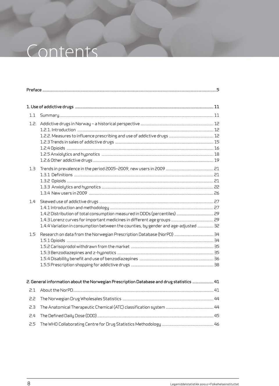 3 Trends in prevalence in the period 2005 2009, new users in 2009... 21 1.3.1 Definitions... 21 1.3.2 Opioids... 21 1.3.3 Anxiolytics and hypnotics... 22 1.3.4 New users in 2009... 26 1.